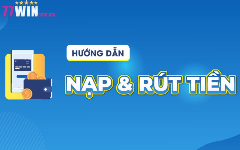 Nạp tiền 77win dễ dàng